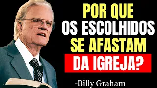 Por Que os Escolhidos De DEUS Frequentemente Se AFASTAM DA IGREJA? | Billy Graham