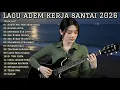 Lagu LAGU ADEM KERJA SANTAI 2026 | FULL ALBUM SLOW ROCK \u0026 MELLOW TERBARU