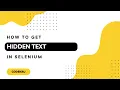 How to Get Hidden Text in Selenium WebDriver Find Hidden Elements in Selenium Java