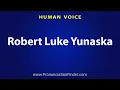 How To Pronounce Robert Luke Yunaska