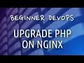 Beginner DevOps - How to Upgrade PHP on NGINX