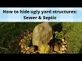 How to hide sewer and septic drains and covers Hiding ugly yard structures