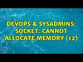 DevOps SysAdmins socket Cannot allocate memory 12