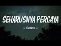 Download Lagu Geisha  - Seharusnya Percaya [ Lirik ]
