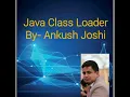 Java Class Loader by Ankush Joshi