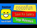 Cara Menyimpan Video Cocofun Tanpa Watermark