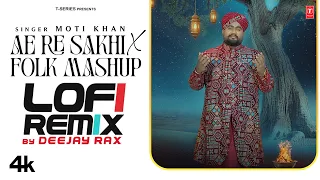 Ae Re Sakhi X Folk Mashup (Lofi Remix): Moti Khan | Deejay Rax | Latest Rajasthani song Mashup