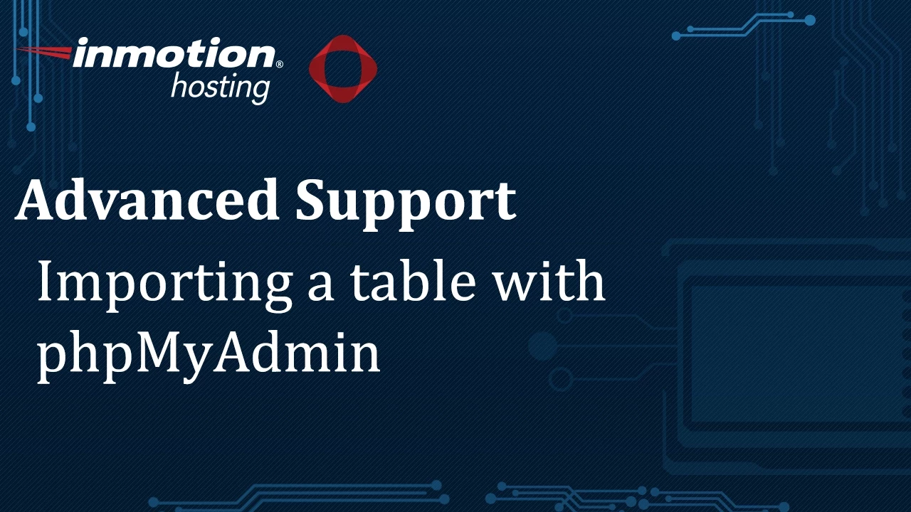How to Import a Table using phpMyAdmin | InMotion Hosting