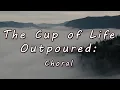 Download Lagu The Cup of Life Outpoured: Choral (Lyric Video)