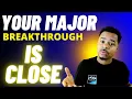 5 Signs You Close to a MAJOR BREAKTHROUGH it s GOING TO HAPPEN