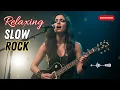 BEST of RELAX Slow Rock Music 🎧 Rock | Ballad | Sleep | Soft Rock | Enjoy
