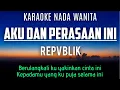 Download Lagu Repvblik - Aku Dan Perasaan Ini (Karaoke Female Key Nada Wanita +4)