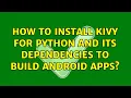 How To install kivy for python and its dependencies to build android apps