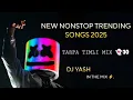 Lagu NEW NONSTOP Trending SONGS 2025 TARPA TIMLI MIXX DJ YASH IN THE MIX #2025 #timli#trending  #song 