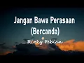 Download Lagu Rizky Febian - Jangan Bawa Perasaan (Bercanda),  (Lirik Lagu)