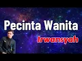 Lagu Pecinta Wanita  -  Irwansyah  (Lirik)