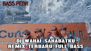 Download DJ WAHAI SAHABATKU REMIX TERBARU FULL BASS MP3