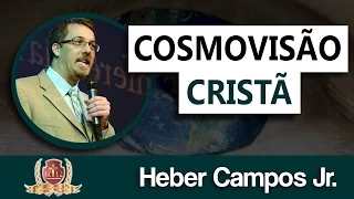 Cosmovisão Cristã - Aula 01/09 - Rev. Heber Campos Jr.