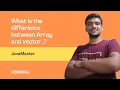 What is the difference between array and Vector JavaMaster java abhimali