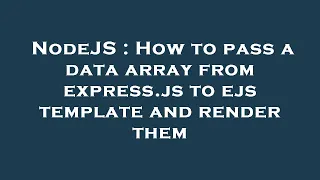 NodeJS How to pass a data array from express js to ejs template and render them