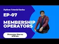 EP-07 Python Tutorial Membership Operators