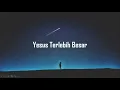 Download Lagu Yesus Terlebih Besar (Lirik)