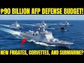 Lagu ₱90 Billion AFP Defense Budget! New Frigates, Corvettes, and Submarine?