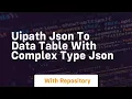Uipath json to data table with complex type json