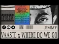 Lagu VAASTE X WHERE DO WE GO (J!MMY EDIT)
