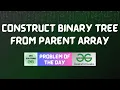 GFG POTD Construct Binary Tree from Parent Array GFG Solutions 17-07-2024