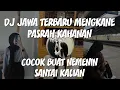 Download Lagu DJ JAWA TERBARU MENGKANE PASRAH KAHANAN VIRAL TIKTOK || COCOK BUAT SANTAI DAN JJ