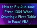 How to Fix Run-time Error 1004 When Creating a Pivot Table in Excel VBA