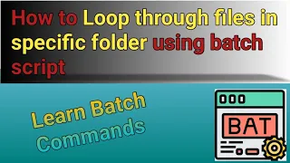 How to Create Batch File to loop through files in directory Batch Scripting