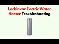 Lochinvar Electric Water Heater Troubleshooting - Fast Fixes For Common Issues