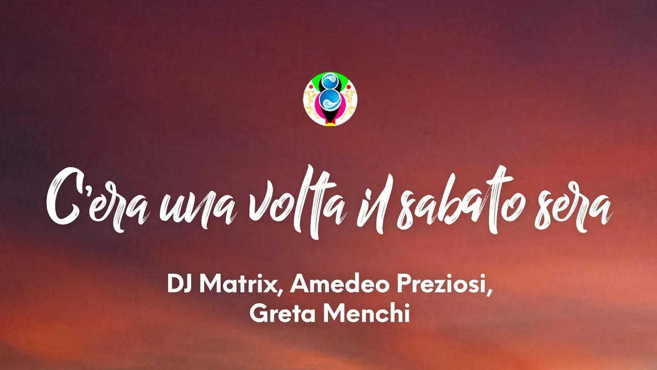 DJ Matrix, Amedeo Preziosi, Greta Menchi - C’era una volta il sabato sera (Testo/Lyrics)