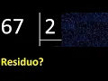 Dividing 67 by 2 remainder is the division exact or inexact quotient dividend divisor