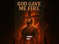 Download Lagu God gave me fire