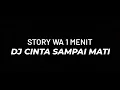 Download Lagu Story Wa 1 Menit 🔥 DJ Cinta Sampai Mati✨Versi Slow