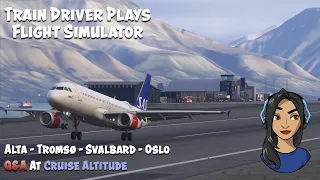 Train Driver Plays: MSFS 2024 – Alta to Oslo via Svalbard?! | LIVE Q&A