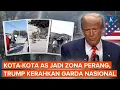 Download Lagu Sebut Kota-kota di AS Jadi Zona Perang, Trump Kerahkan Garda Nasional