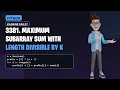 The Trick Behind Maximum Subarray Sum Divisible by K LeetCode 3381