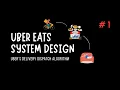 The Uber Eats Delivery Algorithm System Design Breakdown