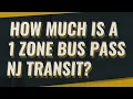 How much is a 1 zone bus pass NJ TRANSIT