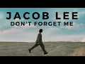 Lagu Jacob Lee - Don't Forget Me [Indie Folk]