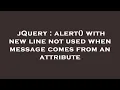 jQuery alert with new line not used when message comes from an attribute