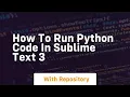 how to run python code in sublime text 3
