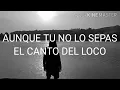 El Canto Del Loco - Aunque Tú No Lo Sepas (Letra)