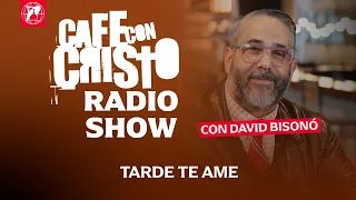 Cafe con Cristo Radio Show - Tarde te ame