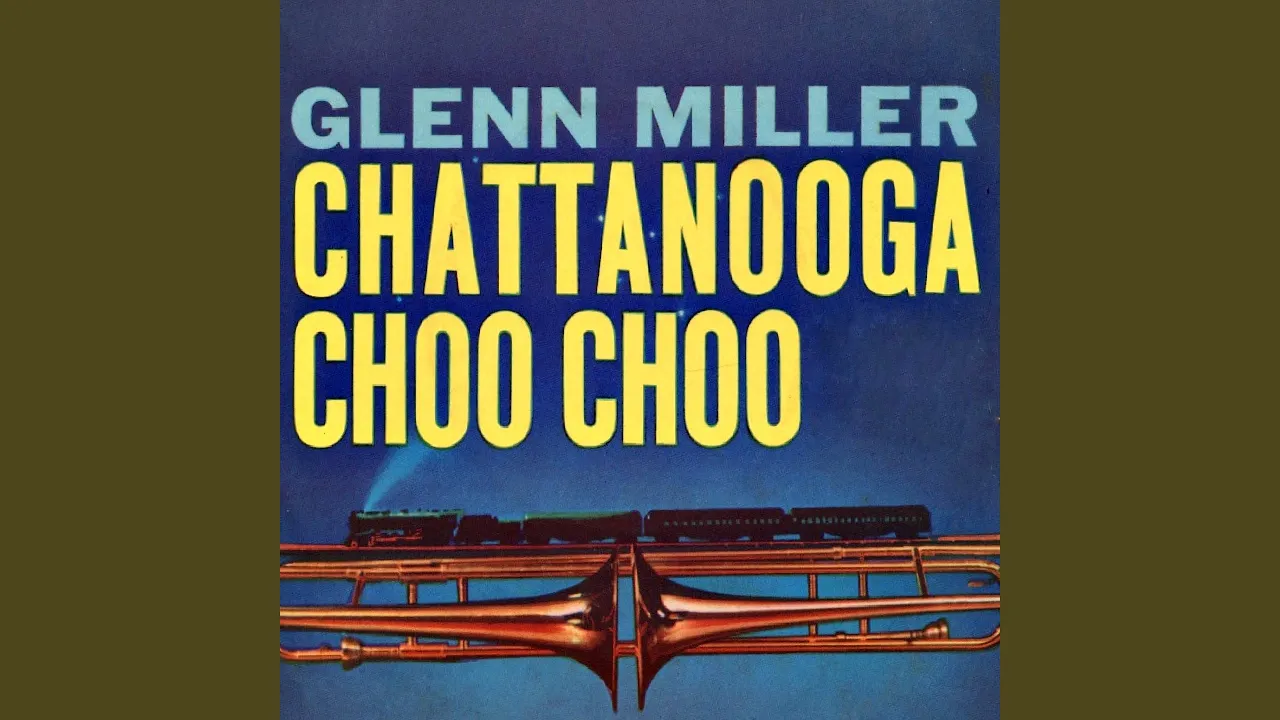 Chattanooga Choo Choo Chattanooga Choo Choo
