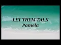 LET THEM TALK-Pamela
